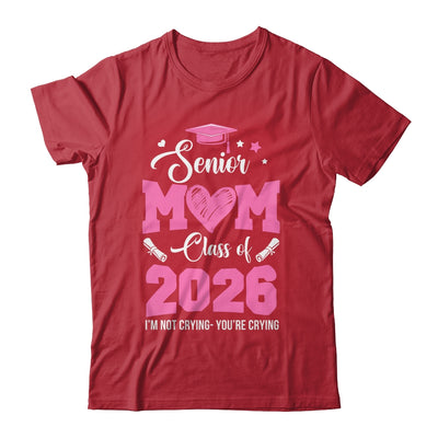 Proud Senior Mom 2026 Graduation Class Of Not Crying Shirt & Hoodie | teecentury