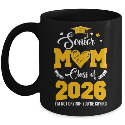 Proud Senior Mom Graduation Class Of 2026 Not Crying Mug | teecentury