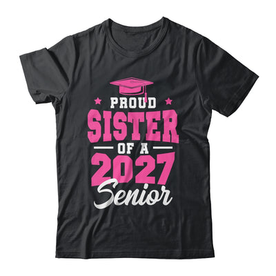 Proud Sister Of A Senior Class Of 2027 Senior 2027 Pink Shirt & Hoodie | teecentury