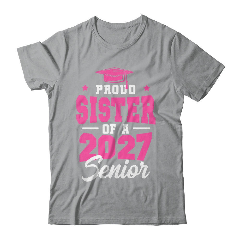 Proud Sister Of A Senior Class Of 2027 Senior 2027 Pink Shirt & Hoodie | teecentury