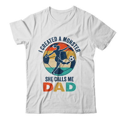 Proud Soccer Dad I Created A Monster She Calls Me Dad Soccer Shirt & Hoodie | teecentury