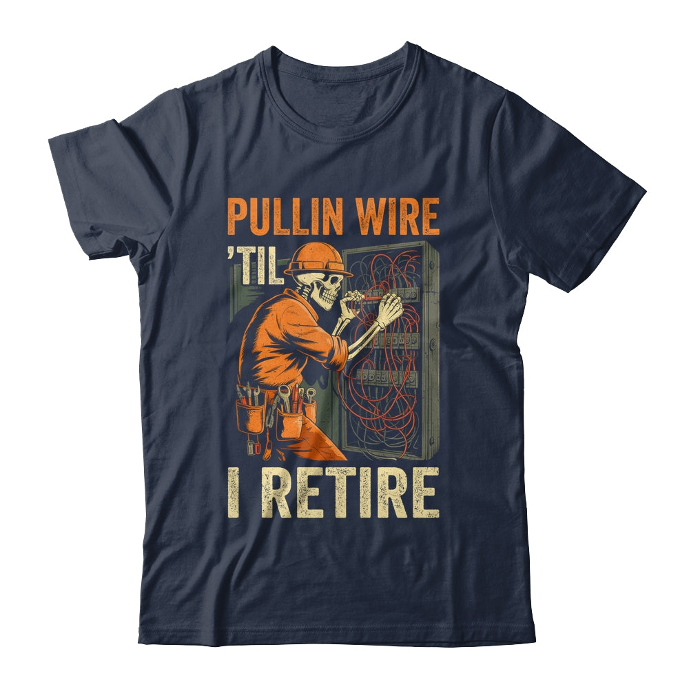 Pullin Wire Til I Retire Skeleton Retro Electrician Vintage Shirt & Hoodie | teecentury
