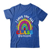 Rainbow Last Day Of School I Love You All Class Dismissed Shirt & Hoodie | teecentury
