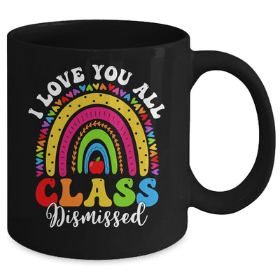 Rainbow Last Day Of School I Love You All Class Dismissed Mug | teecentury