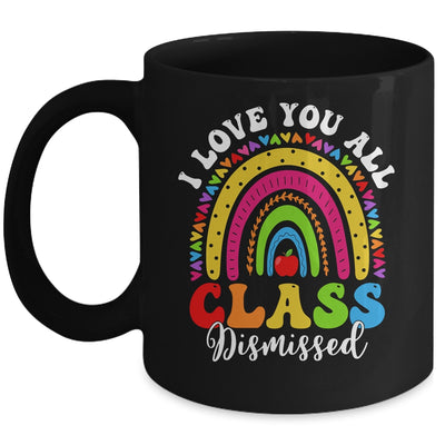 Rainbow Last Day Of School I Love You All Class Dismissed Mug | teecentury