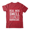 Real Men Smell Like Barbecue Funny BBQ Grill Dad Grandpa Men Shirt & Hoodie | teecentury