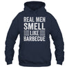 Real Men Smell Like Barbecue Funny BBQ Grill Dad Grandpa Men Shirt & Hoodie | teecentury