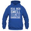 Real Men Smell Like Barbecue Funny BBQ Grill Dad Grandpa Men Shirt & Hoodie | teecentury