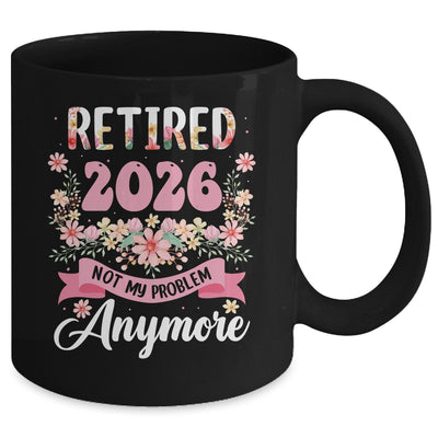 Retired 2026 Not My Problem Anymore Retirement 2026 Women Mug | teecentury