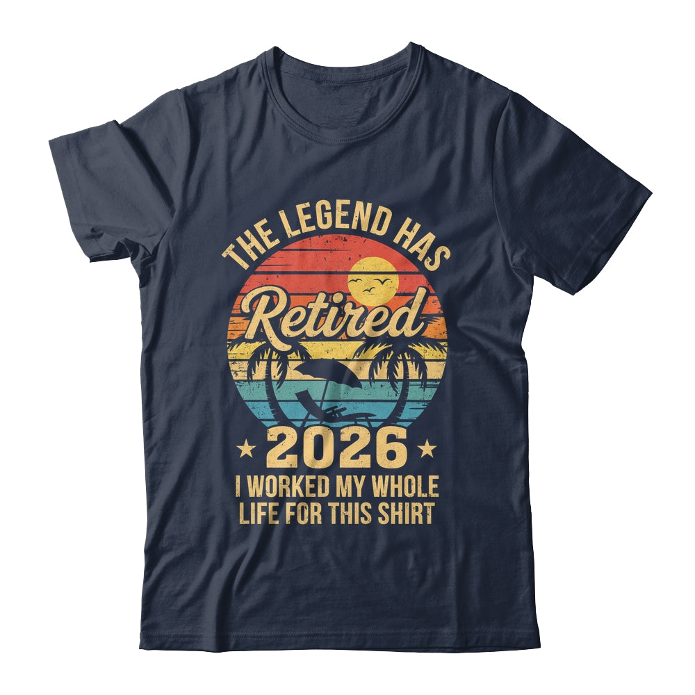 Retired 2026 Worked Whole Life For This Women Men Retirement Shirt & Hoodie | teecentury