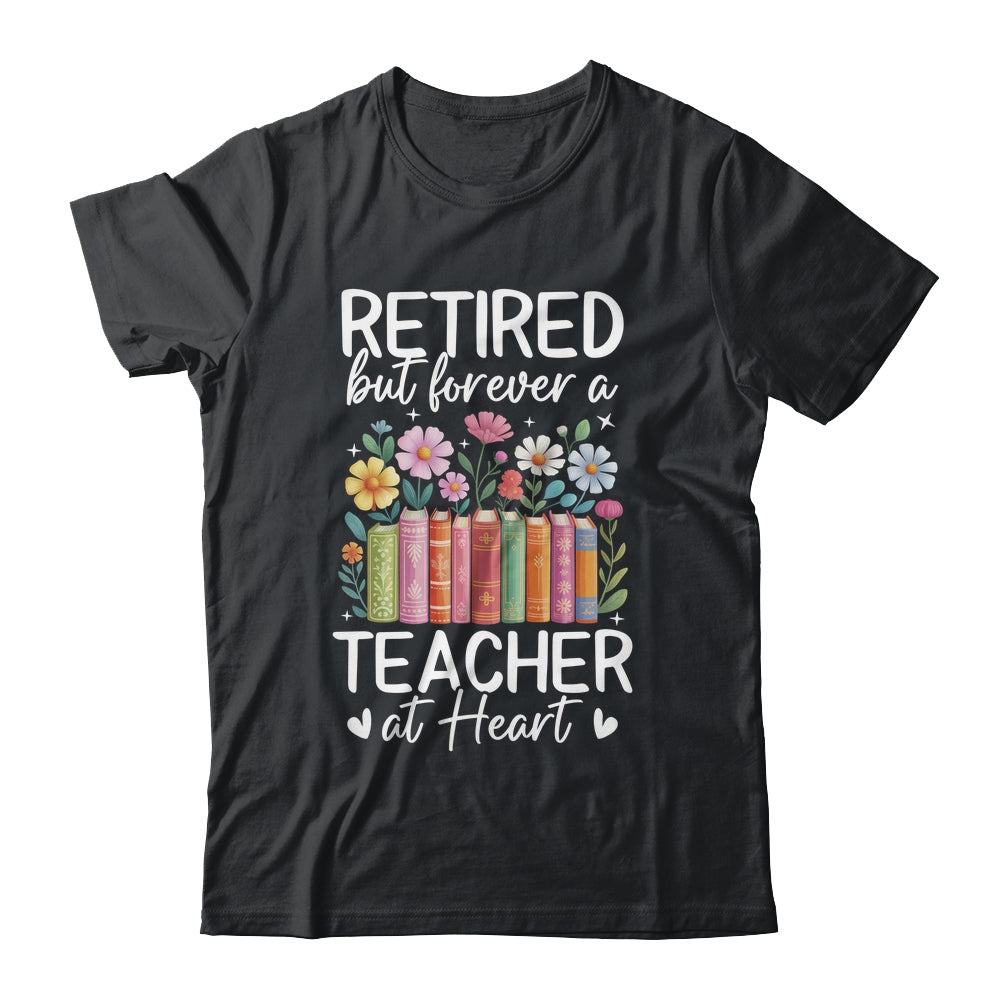 Retired Teacher At Heart Floral Forever Retirement Men Women Shirt & Hoodie | teecentury