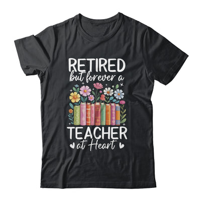 Retired Teacher At Heart Floral Forever Retirement Men Women Shirt & Hoodie | teecentury