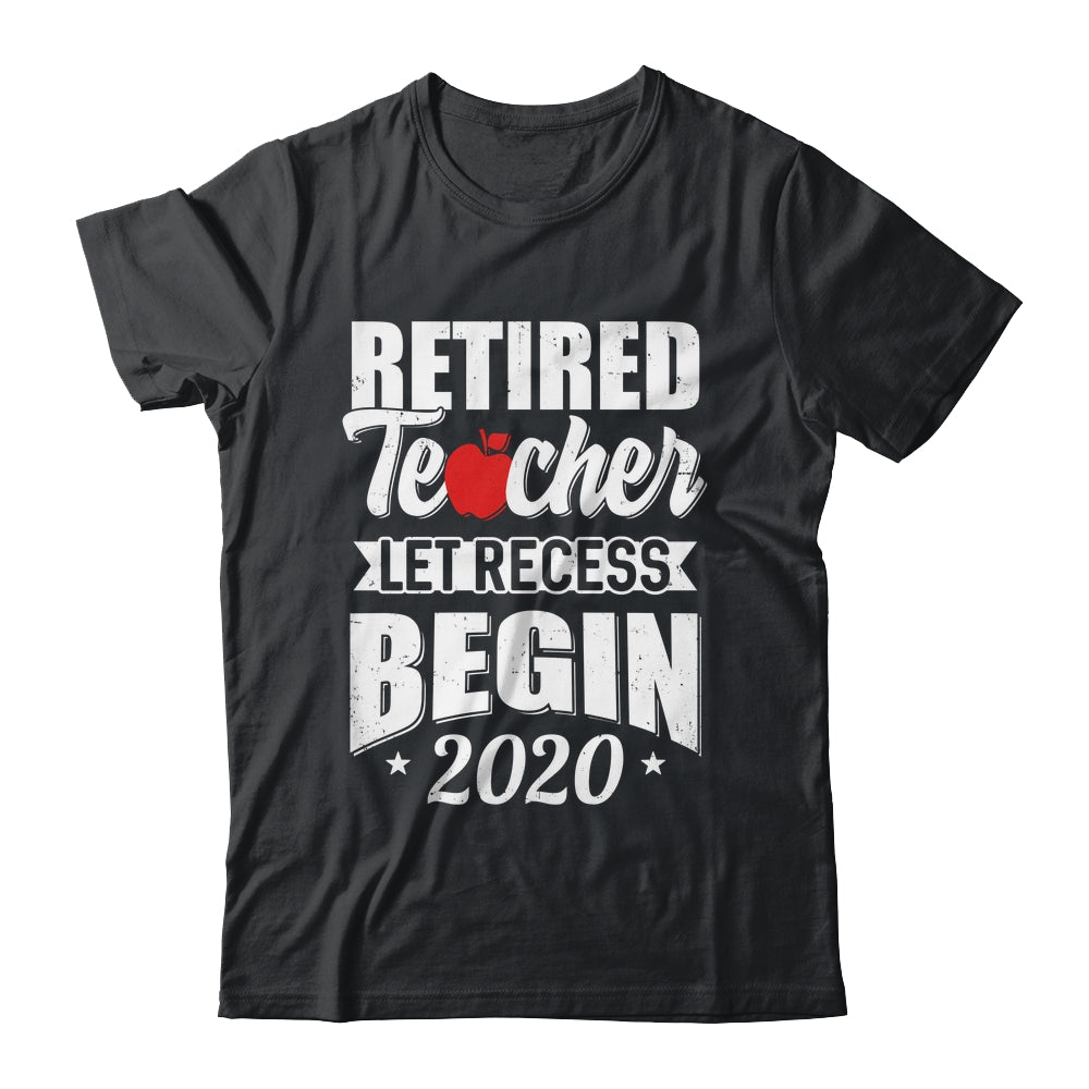 Retired Teacher Let Recess Begin 2020 Retirement Shirt & Hoodie | teecentury
