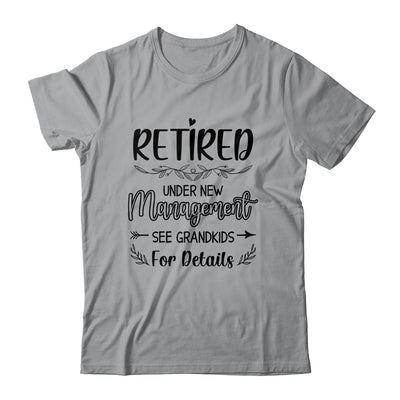 Retired Under New Management See Grandkids Funny Retirement Shirt & Tank Top | teecentury