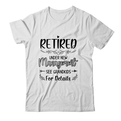 Retired Under New Management See Grandkids Funny Retirement Shirt & Tank Top | teecentury