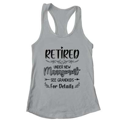 Retired Under New Management See Grandkids Funny Retirement Shirt & Tank Top | teecentury