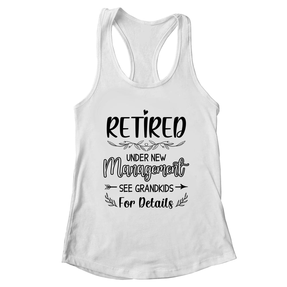 Retired Under New Management See Grandkids Funny Retirement Shirt & Tank Top | teecentury