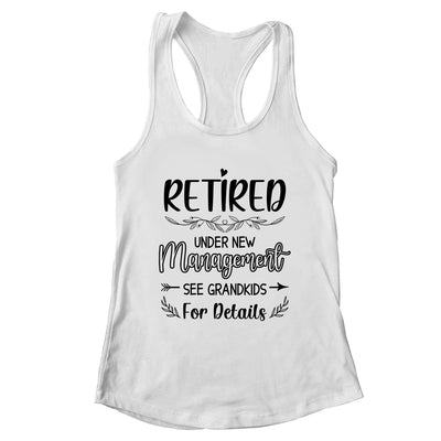 Retired Under New Management See Grandkids Funny Retirement Shirt & Tank Top | teecentury