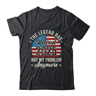 Retirement 2025 Retired Not My Problem Anymore American Flag Shirt & Hoodie | teecentury