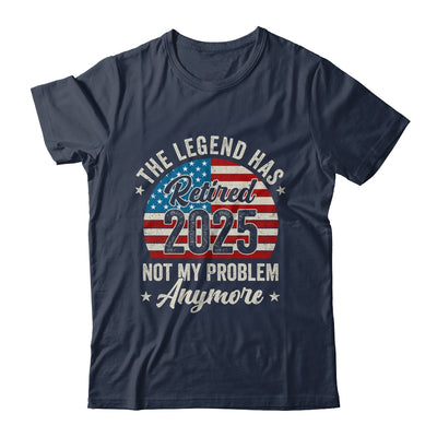 Retirement 2025 Retired Not My Problem Anymore American Flag Shirt & Hoodie | teecentury