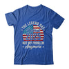 Retirement 2025 Retired Not My Problem Anymore American Flag Shirt & Hoodie | teecentury