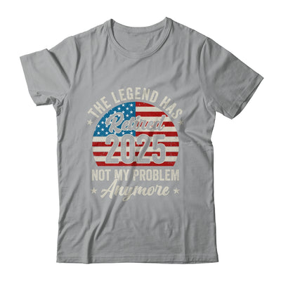 Retirement 2025 Retired Not My Problem Anymore American Flag Shirt & Hoodie | teecentury