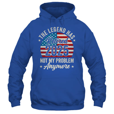 Retirement 2025 Retired Not My Problem Anymore American Flag Shirt & Hoodie | teecentury