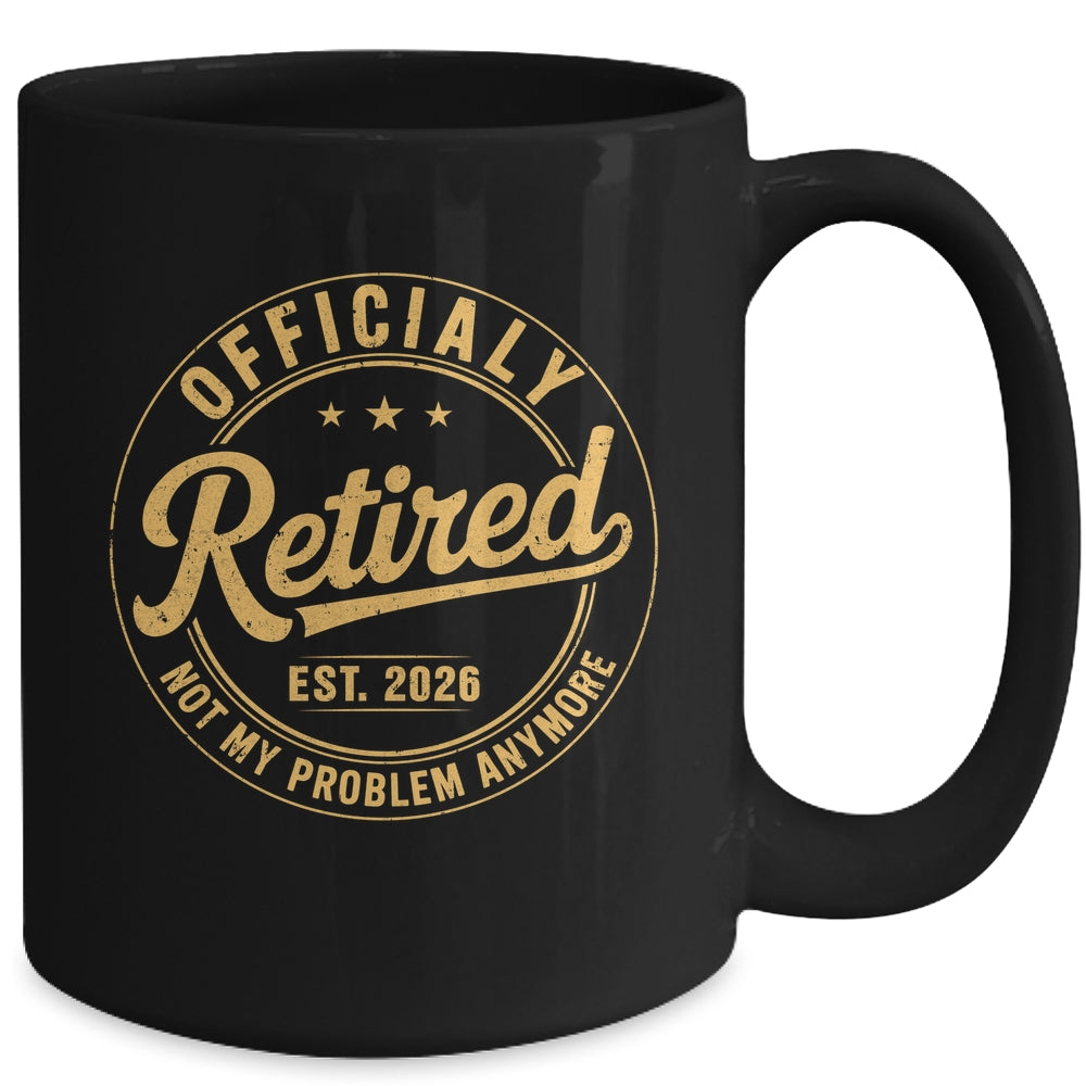Retirement 2026 Retired 2026 Not My Problem Anymore Funny Mug | teecentury