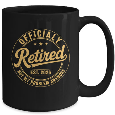 Retirement 2026 Retired 2026 Not My Problem Anymore Funny Mug | teecentury