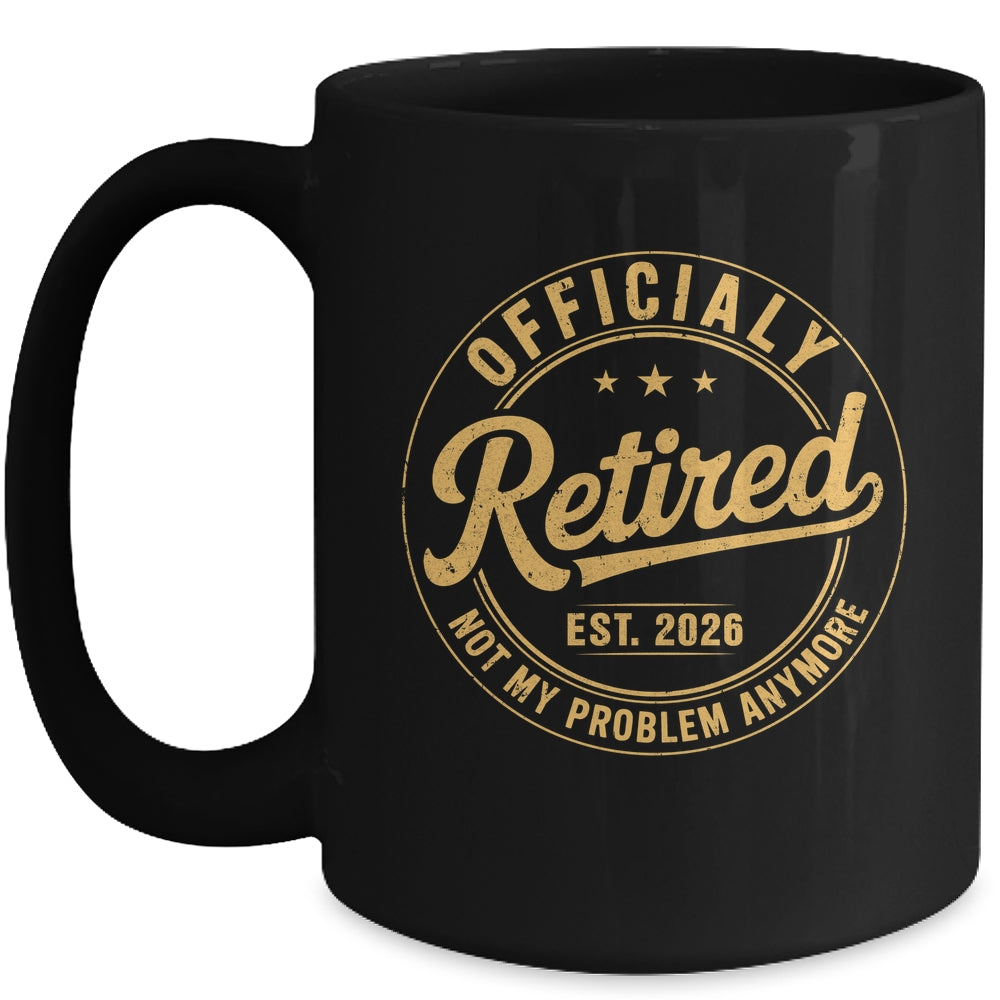 Retirement 2026 Retired 2026 Not My Problem Anymore Funny Mug | teecentury