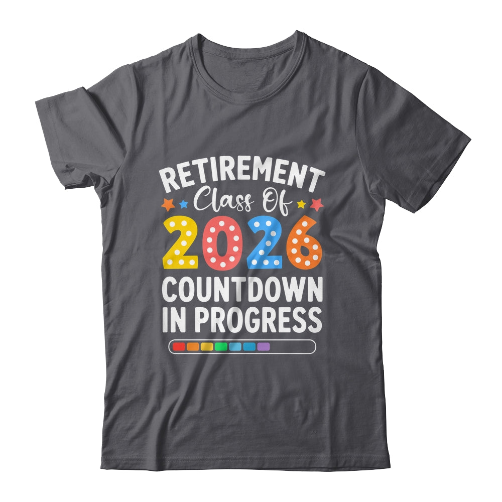 Retirement Class Of 2026 Countdown In Progress Teacher Funny Shirt & Hoodie | teecentury