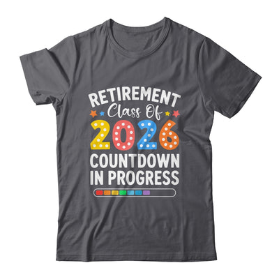 Retirement Class Of 2026 Countdown In Progress Teacher Funny Shirt & Hoodie | teecentury