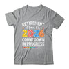 Retirement Class Of 2026 Countdown In Progress Teacher Funny Shirt & Hoodie | teecentury