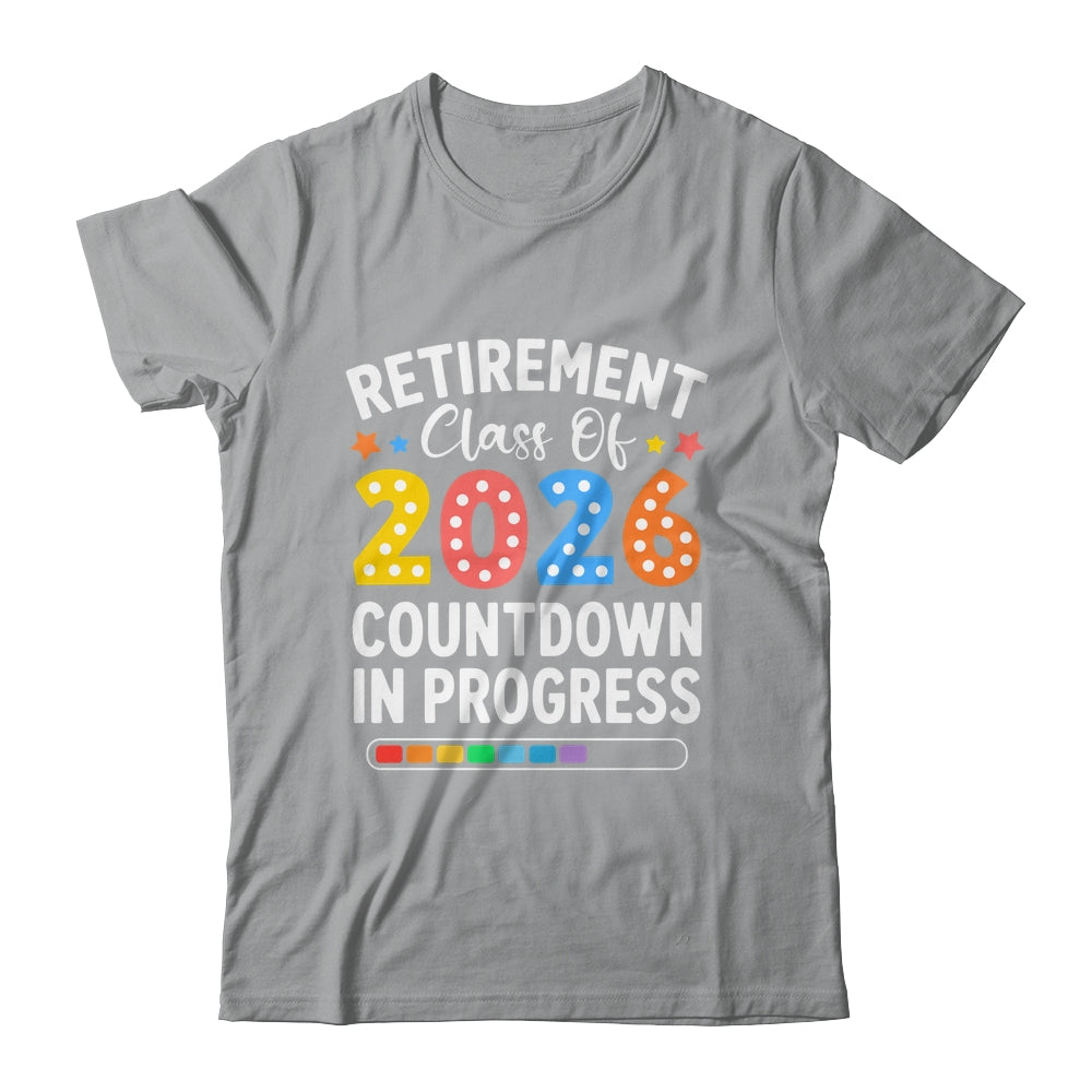 Retirement Class Of 2026 Countdown In Progress Teacher Funny Shirt & Hoodie | teecentury