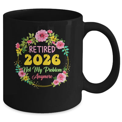Retirement Women 2026 Retired 2026 Not My Problem Anymore Mug | teecentury