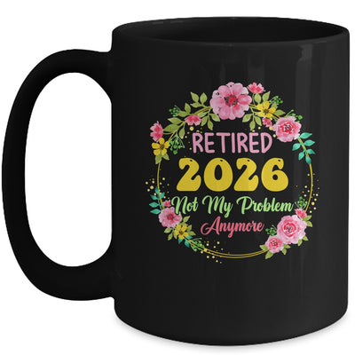 Retirement Women 2026 Retired 2026 Not My Problem Anymore Mug | teecentury