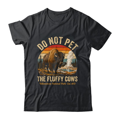 Retro Do Not Pet The Fluffy Cows Yellowstone National Park Shirt & Tank Top | teecentury