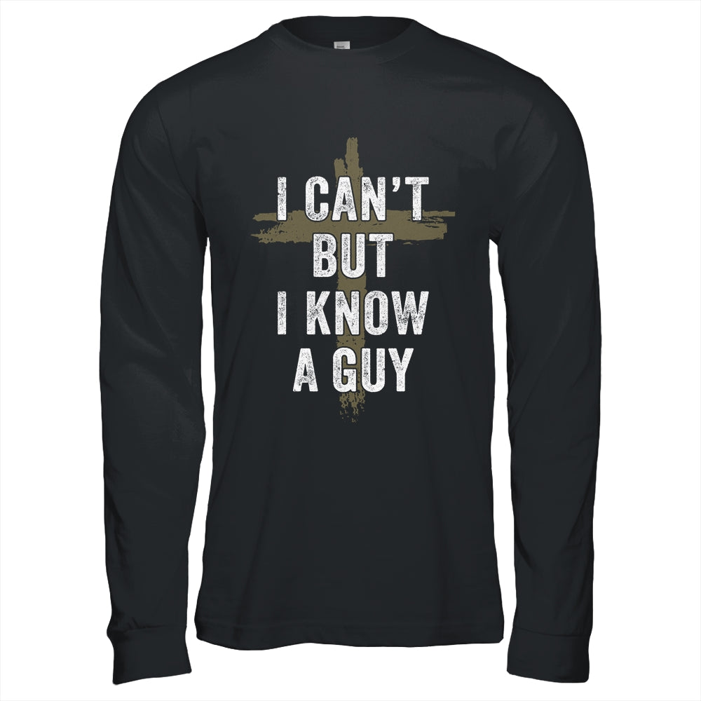 Retro I Cant But I Know A Guy Christian Faith Believer Shirt & Hoodie | teecentury