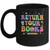 Return Your Books End School Year School Teacher Librarian Mug | teecentury