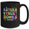 Return Your Books End School Year School Teacher Librarian Mug | teecentury
