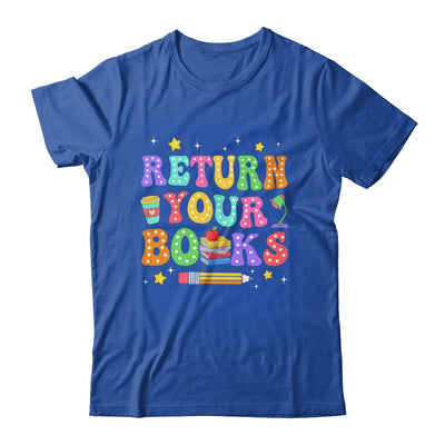 Return Your Books End School Year School Teacher Librarian Shirt & Hoodie | teecentury