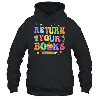 Return Your Books End School Year School Teacher Librarian Shirt & Hoodie | teecentury