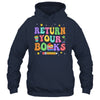 Return Your Books End School Year School Teacher Librarian Shirt & Hoodie | teecentury