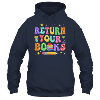 Return Your Books End School Year School Teacher Librarian Shirt & Hoodie | teecentury