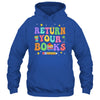 Return Your Books End School Year School Teacher Librarian Shirt & Hoodie | teecentury