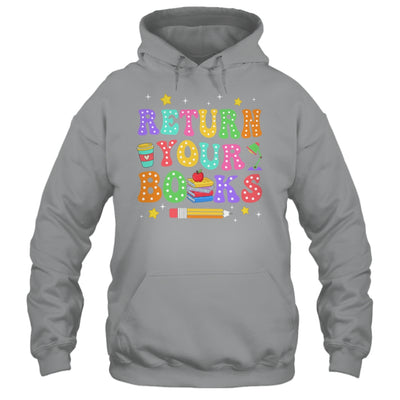 Return Your Books End School Year School Teacher Librarian Shirt & Hoodie | teecentury