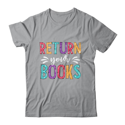 Return Your Books Funny Librarian Last Day Of School Shirt & Tank Top | teecentury