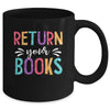 Return Your Books Funny Librarian Last Day Of School Mug | teecentury