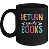 Return Your Books Funny Librarian Last Day Of School Mug | teecentury