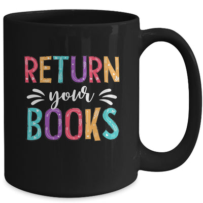 Return Your Books Funny Librarian Last Day Of School Mug | teecentury